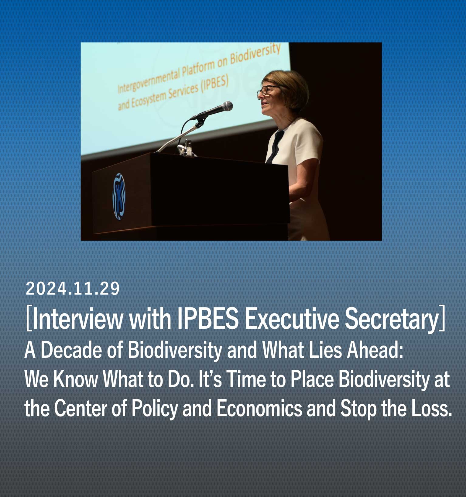 A Decade of Biodiversity and What Lies Ahead: We Know What to Do. It's Time to Place Biodiversity at the Center of Policy and Economics and Stop the Loss.